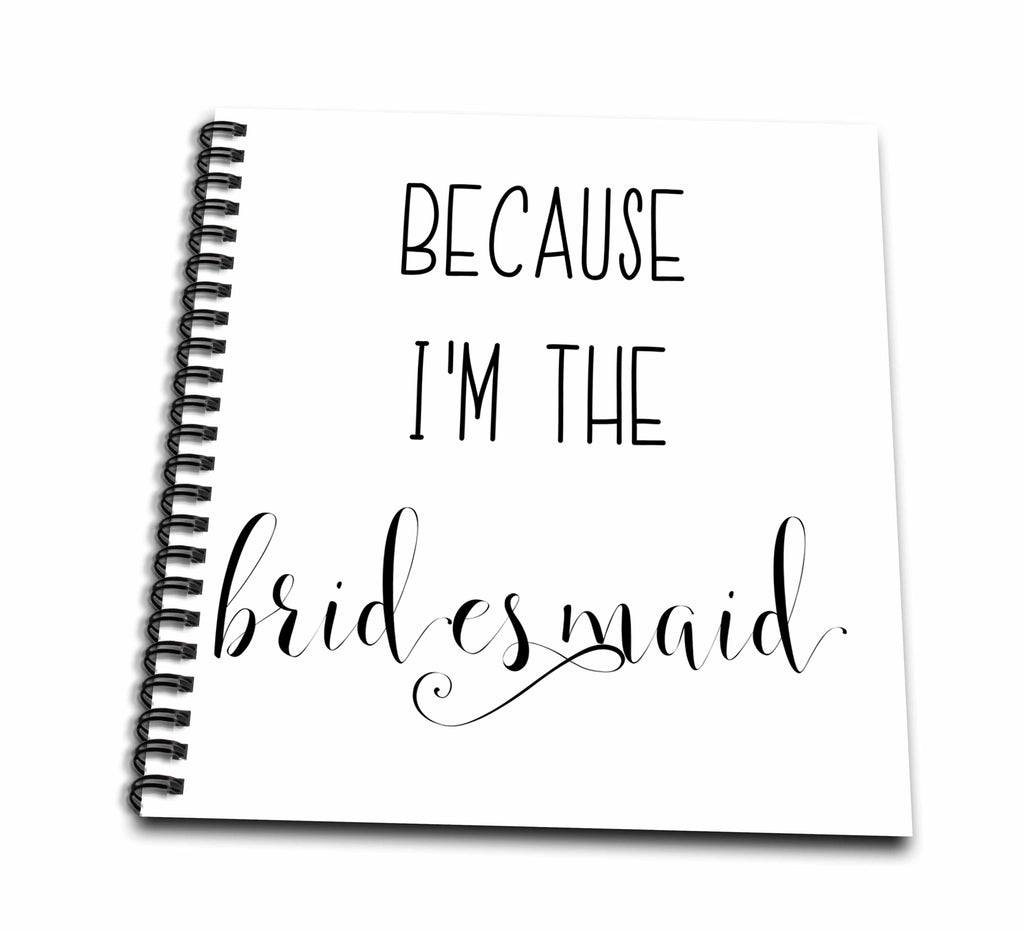 3dRose Lenas Photos - Wedding - Because Im the bridesmaid - Bridesmaid Gift - Bridesmaid Proposal - Drawing Books (db_264055)